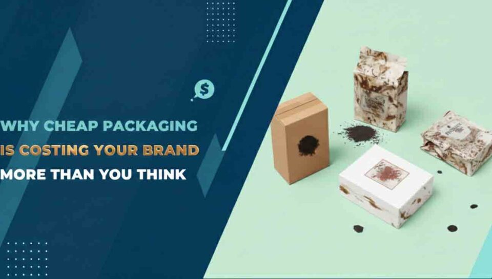 Why-Cheap-Packaging-Design-Is-Costing-Your-Brand-More-Money