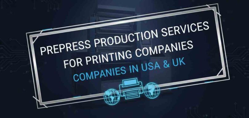 Prepress Production Services for Printing Companies in USA & UK​